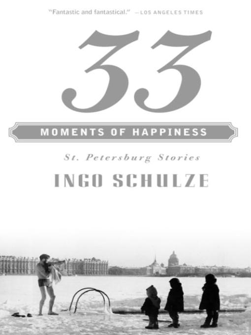 Title details for 33 Moments of Happiness by Ingo Schulze - Available